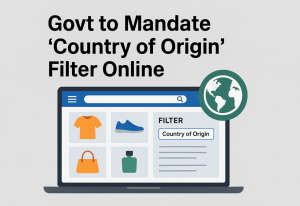 Transparency in Clicks: Govt Mandates ‘Country of Origin’ Filters in E-Commerce