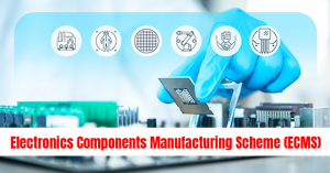 Electronics Component Manufacturing Scheme (ECMS)